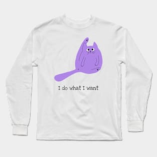 I do what I want Long Sleeve T-Shirt